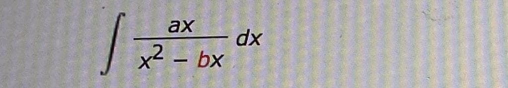 ax
dx
x2 – bx
