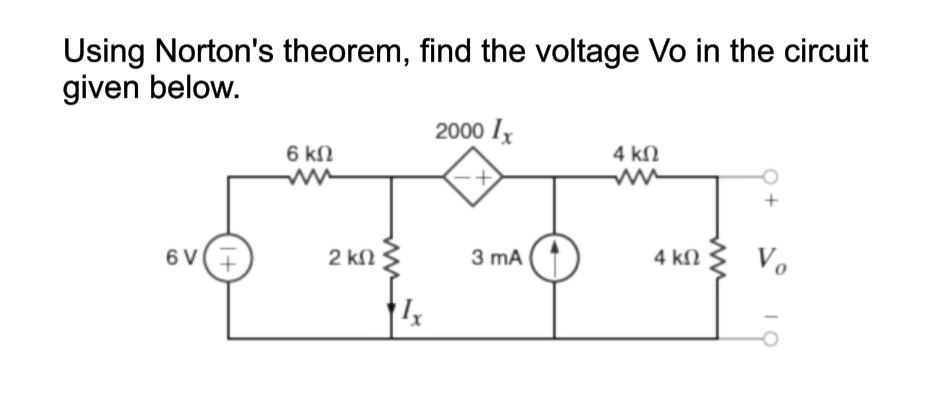 Using Norton's theorem, find the voltage Vo in the circuit
given below.
2000 Ix
6 kN
4 kN
6 V(+
2 kN
3 mA
4 kN 3 V.
