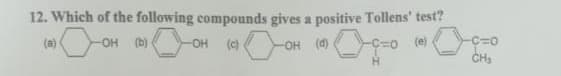 12. Which of the following compounds gives a positive Tollens' test?
(a)
OH
(b)
OH
(c)
OH (d)
(e)
C%3D0
CH,
