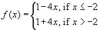 (1-4x, if x -2
f (x) =.
1+4x, if x>-2
