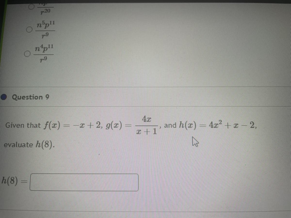 20
_h(8) =
9
총12 12
11
Question 9
nap11
Given that f(x) = -x + 2, g(x)
evaluate h (8).
4x
x+1
11
and h(x)
k
-
4x²+x-2,