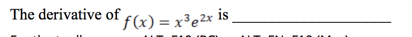 The derivative of
f(x) = x³e2x is
