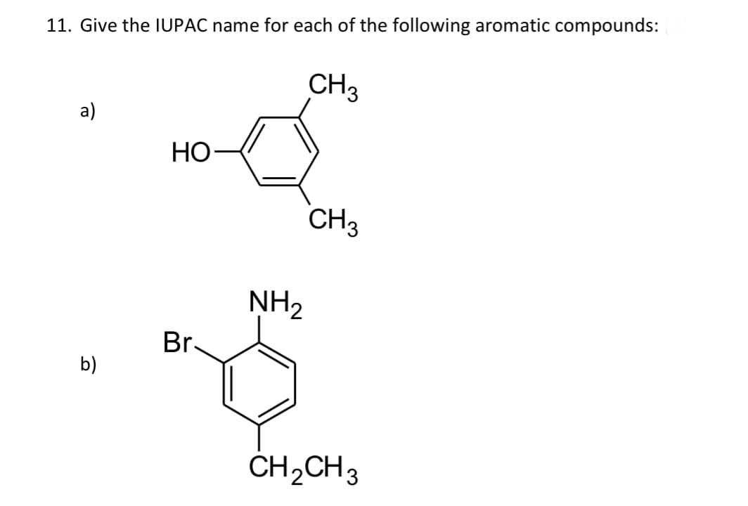 11. Give the IUPAC name for each of the following aromatic compounds:
a)
b)
HO
Br.
NH₂
CH3
CH3
CH₂CH3