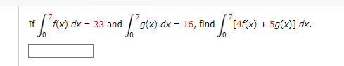 If
f(x) dx
33 and
g(x) dx = 16, find
[4f(x) + 59(x)] dx.
