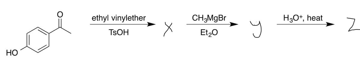 ethyl vinylether
CH3MGB.
H3O+, heat
TSOH
Et,0
НО
