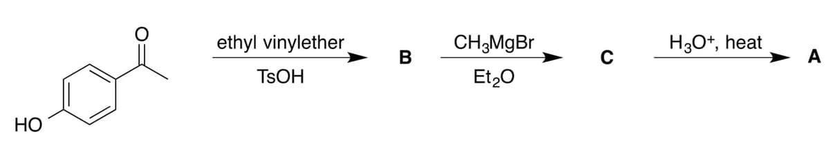 ethyl vinylether
CH3MGB.
H3O+, heat
C
A
TSOH
Et,0
НО

