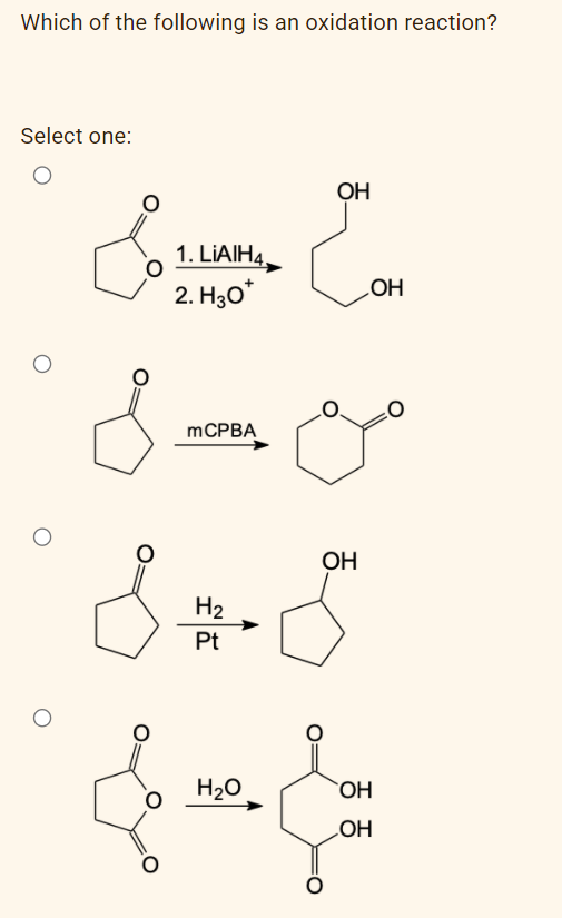 Which of the following is an oxidation reaction?
Select one:
OH
1. LIAIH4.
2. H30*
MCPBA
OH
H2
Pt
H20
OH
HO
