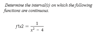 Determine the interval(s) on which the following
functions are contimuous.
1
f1x2
x? - 4
