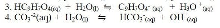 3. HC9H;O4(ag) +
4. СО3 (aq)
H2Oa) 4 C9H;O4 (aq) + H30 "(aq)
HCO3 (aq)
+ ОН (aq)
H,Og 4
