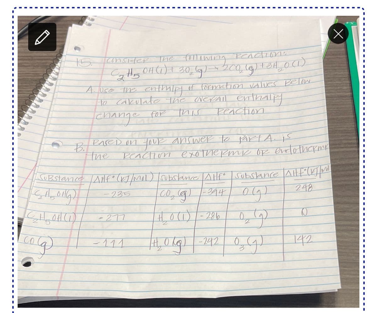 |consiter Tne following
FCActiona
A uco The enthaly of formation values Below
He cakulate the OVCRAIL enthalpy
change far
r Mis
Peaction
PareD on toUp answer to pArtA. is
B.
Ihe ReacTiom exothe Rmic OR evrlotherme
SuBstance Ailf° (x]/MOl)ubskance Allfo subslance AHf(M
-235
248
-277
HO(1)-286
-11
1,01g-242|0,4
142
