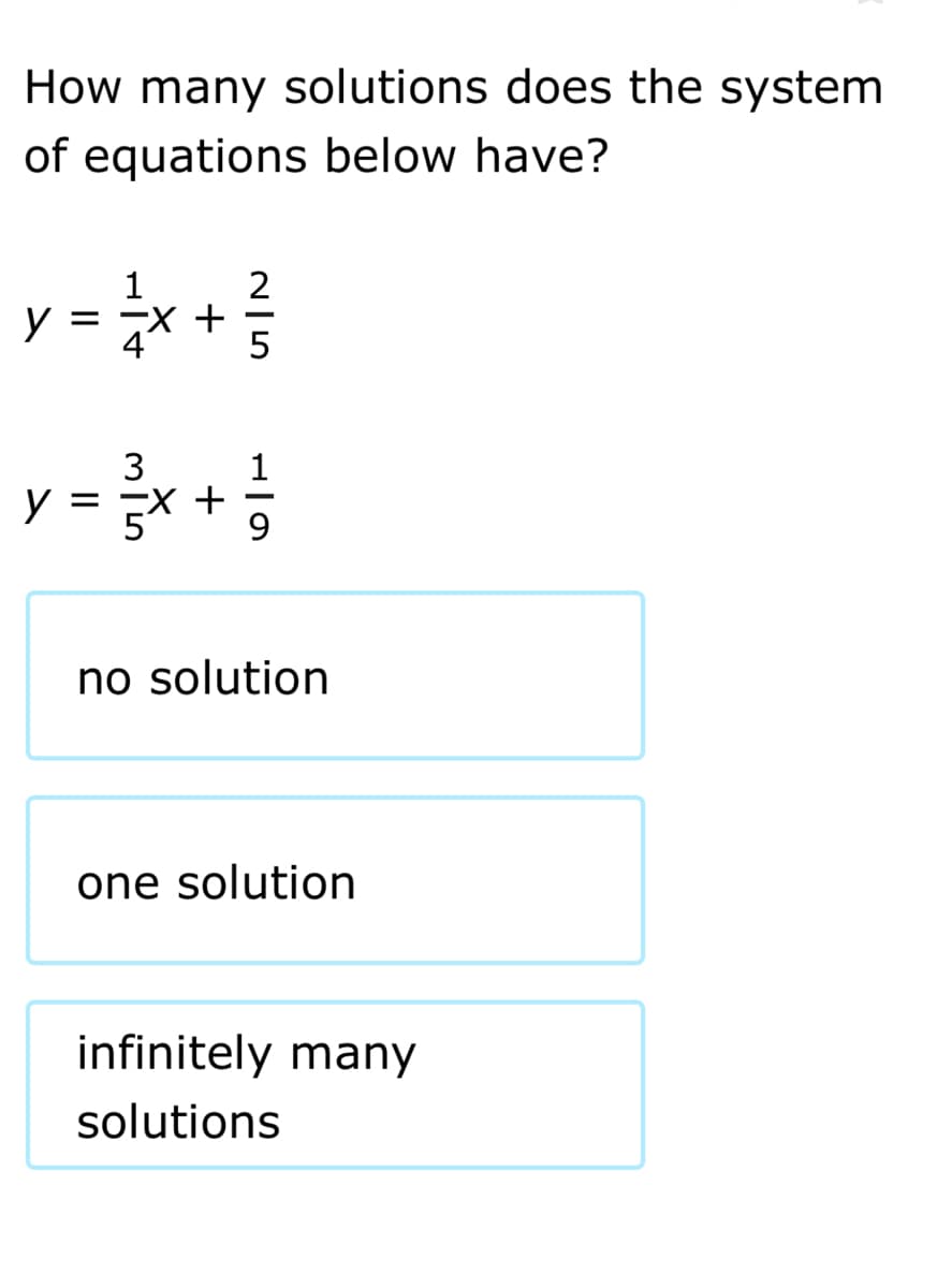 How many solutions does the system
of equations below have?
y = **
1
2
3
y =
= x +
9.
no solution
one solution
infinitely many
solutions
