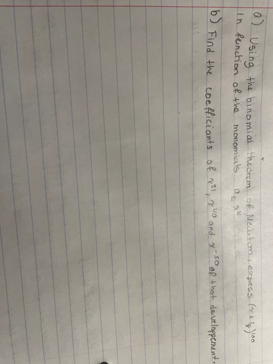 a)
Using the binomial theorem of Neibton i express (
in fonction of the
monomials
- SO
5 Find the coefficiants of n21, xuO and x-3oR +hat developpement.
