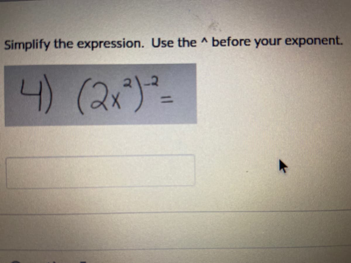 Simplify the expression. Use the ^ before your exponent.
4) (2x)-
%3D

