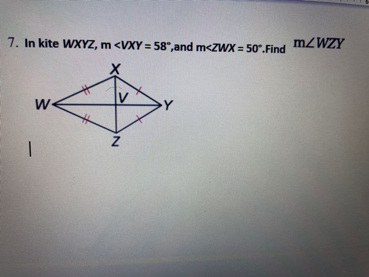 7. In kite WXYZ, m <VXY = 58°,and m<ZWX = 50°.Find
MZWZY
W<
一
