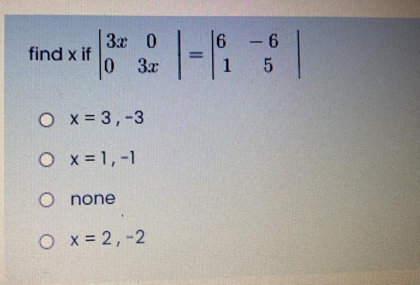 3x 0
find x if
3x
1 5
O x = 3,-3
O x = 1,-1
O none
O x = 2,-2

