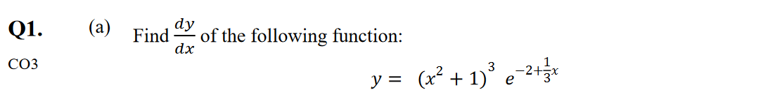 Q1.
(a)
dy
Find
of the following function:
dx
СОЗ
(x² + 1)° e=2+*
