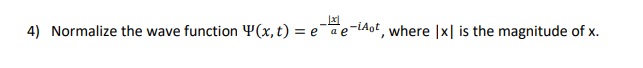 4) Normalize the wave function 4(x, t) = e¯a e-LAot, where |x| is the magnitude of x.
