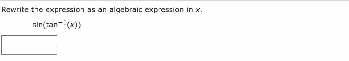 Rewrite the expression as an algebraic expression in x.
sin(tan-1(x))
