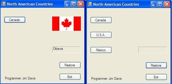 North American Countries
North American Countries
Canada
Canada
U.S.A.
Ottawa
Mexico
Restore
Restore
Exit
Exit
Programmer: Jim Davis
Programmer: Jim Davis

