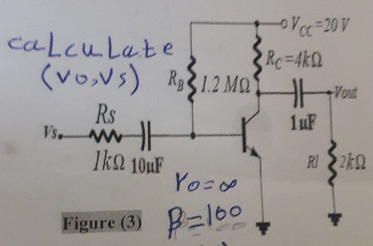 calculate
(vo,VS) 1.2 MQ
ΜΩ
RB
Rs
VS. WWW
t
lkn 10uF
Yo=&
Figure (3) B-160
Vcc=20 V
HF Vout
1uF
Rl ≥2kQ
Rc=4kQ