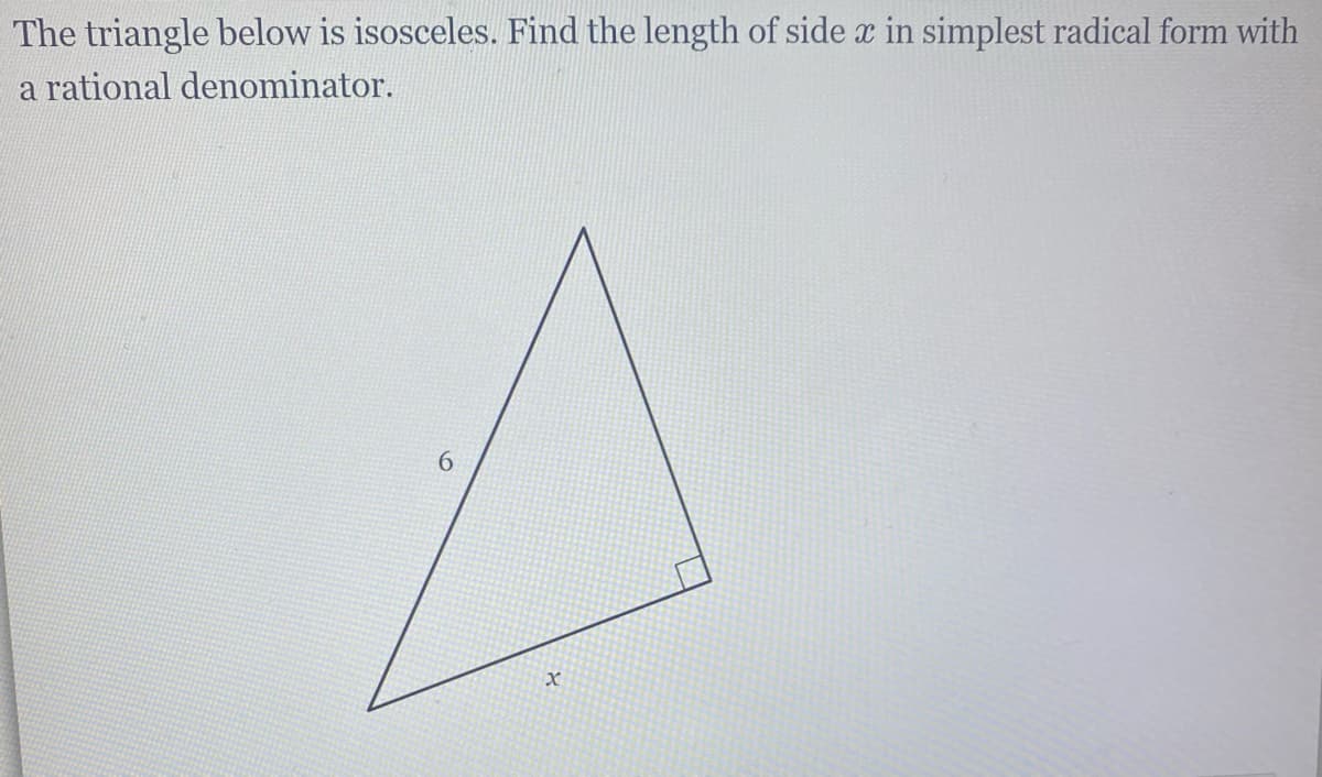 The triangle below is isosceles. Find the length of side x in simplest radical form with
a rational denominator.
6.

