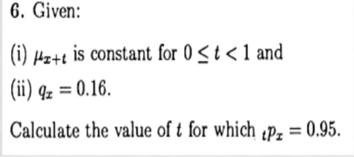 (i) Hz+t is constant for 0 < t < 1 and
(ii) qz = 0.16.
Calculate the value of t for which ¿P, = 0.95.
%3D
