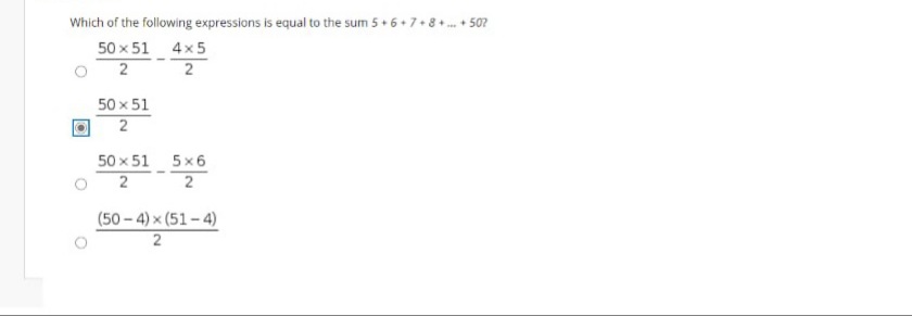 Which of the following expressions is equal to the sum 5+ 6 +7+8 + 50?
50 x 51 4x5
2 2
50 x 51
50 x 51 5x6
(50 - 4) x (51-4)
2.
