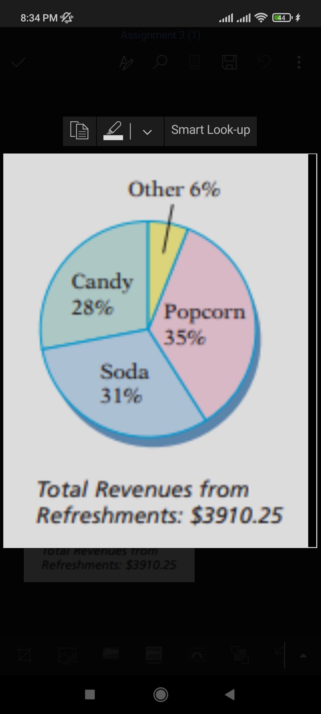 8:34 PM
1ו ןזוc
44
Assignment 3 (1)
E 21
Smart Look-up
Other 6%
Candy
28%
Рорсorn
35%
Soda
31%
Total Revenues from
Refreshments: $3910.25
1otal Revenues from
Refreshments: $3910.25
