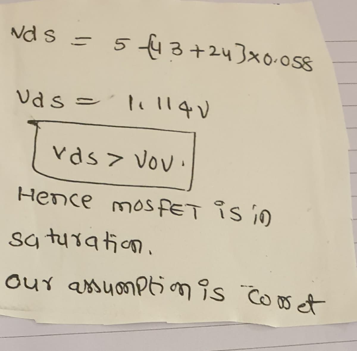 Nd s =
5 43+243xo-Os8
vds > Vou
Hence mos FET is in
sa turation.
our assuomp6mis coos et
