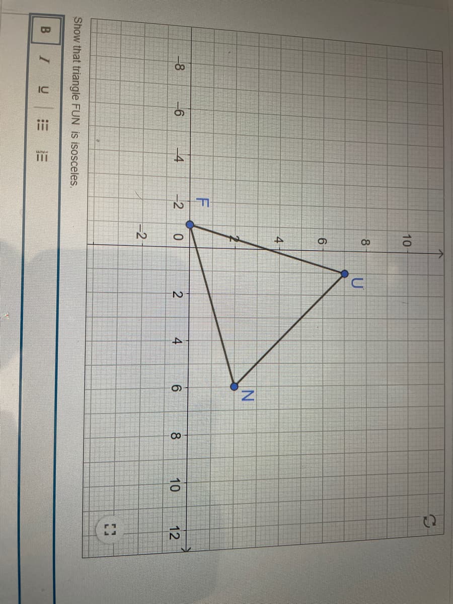 4.
z.
10
8
U
4
4
-2
6.
8
10
12
-2
Show that triangle FUN is isosceles.
