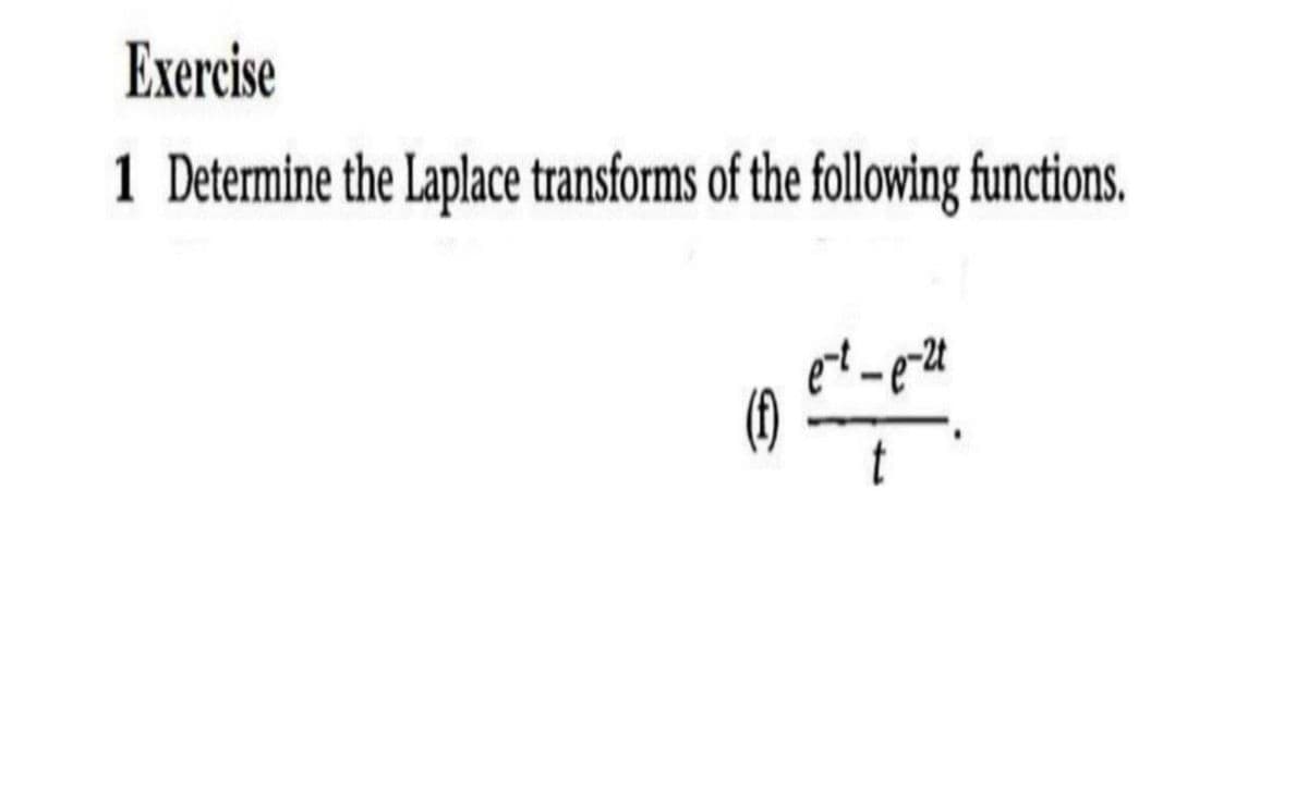 Exercise
1 Determine the Laplace transforms of the following functions.
(1)
