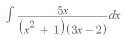 5x
-dx
(? + 1)(3r – 2)
|

