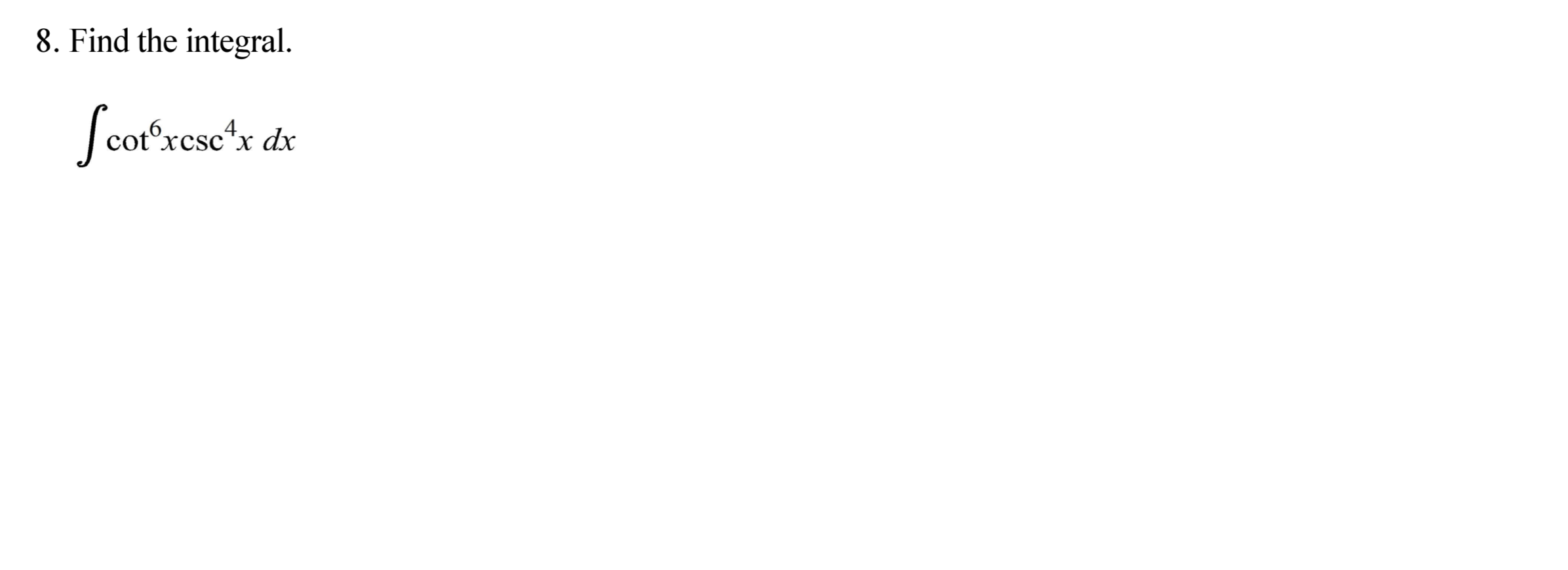 8. Find the integral.
Scor*xese
cot°xcsc
xcsc'x dx
