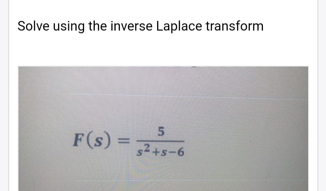 Solve using the inverse Laplace transform
F(s) =
