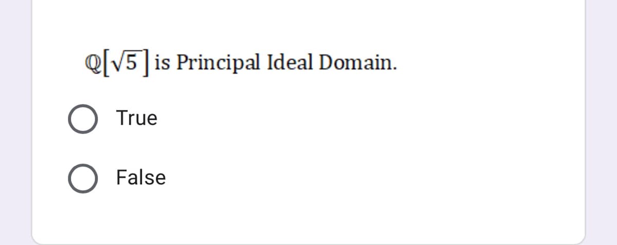 Q[V5]is Principal Ideal Domain.
True
False
