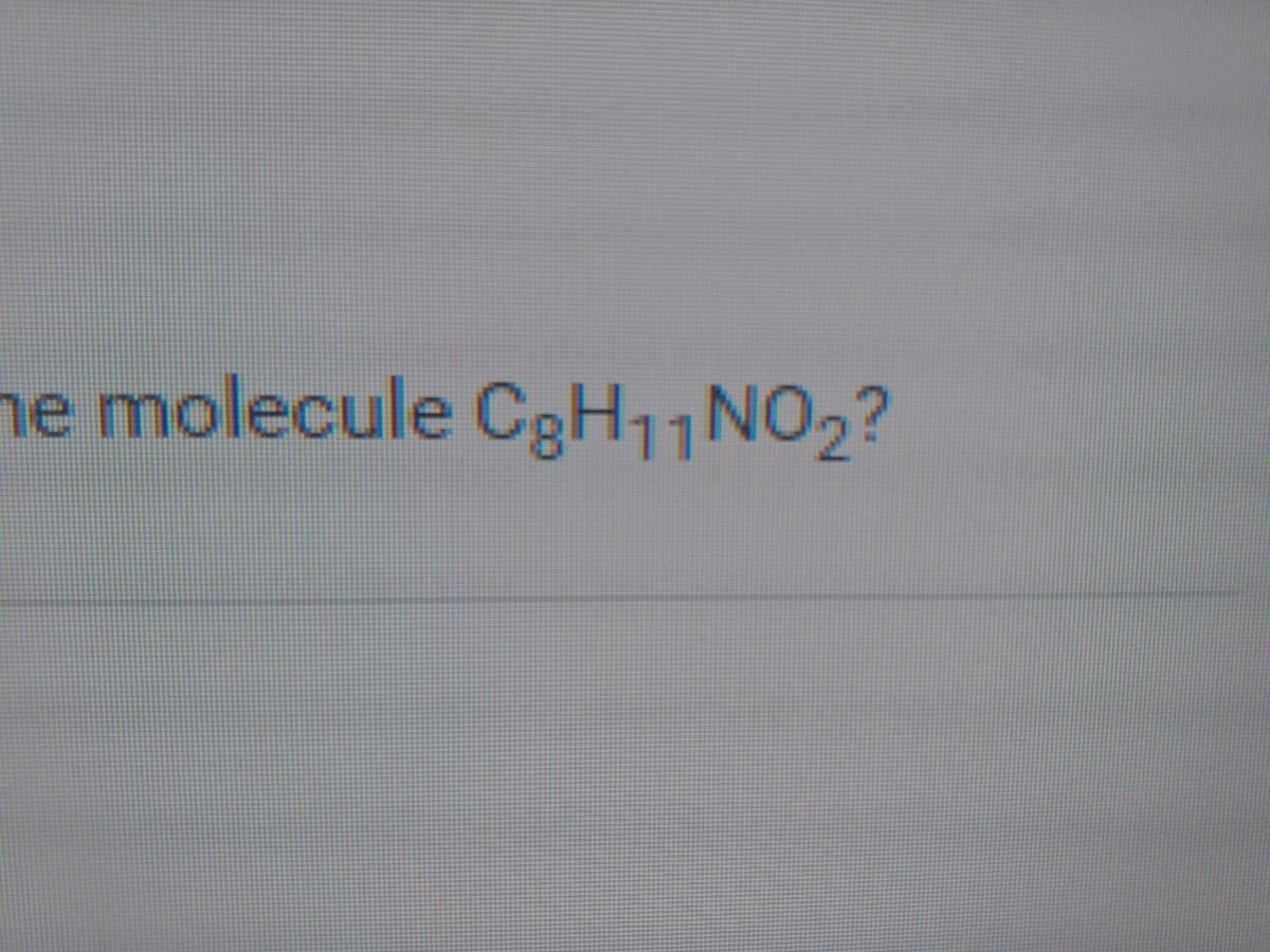 he molecule CgH11NO2?
