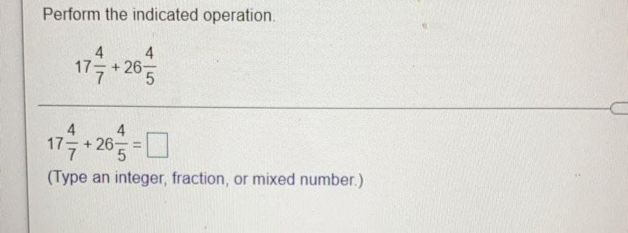 Perform the indicated operation.
4
4
177+26-
4
4
17+ 26 5
%3D
(Type an integer, fraction, or mixed number.)
