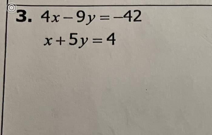 3. 4x-9y=-42
x+5y = 4
