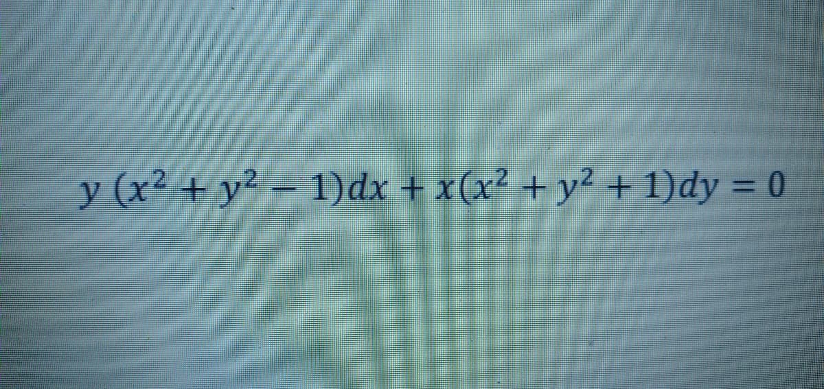 y (x² + y² – 1)dx + x(x² + y² + 1)dy = 0
%3D
