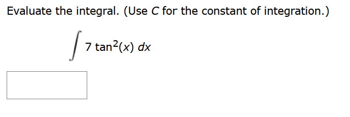 Evaluate the integral. (Use C for the constant of integration.)
[₁
7 tan²(x) dx