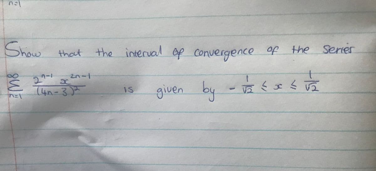 nal
Show that
21-1 D
(4n-3) 2
hel
2n-1
the interval of convergence of
IS
the
the Series
given by -√₂ { x = √₂