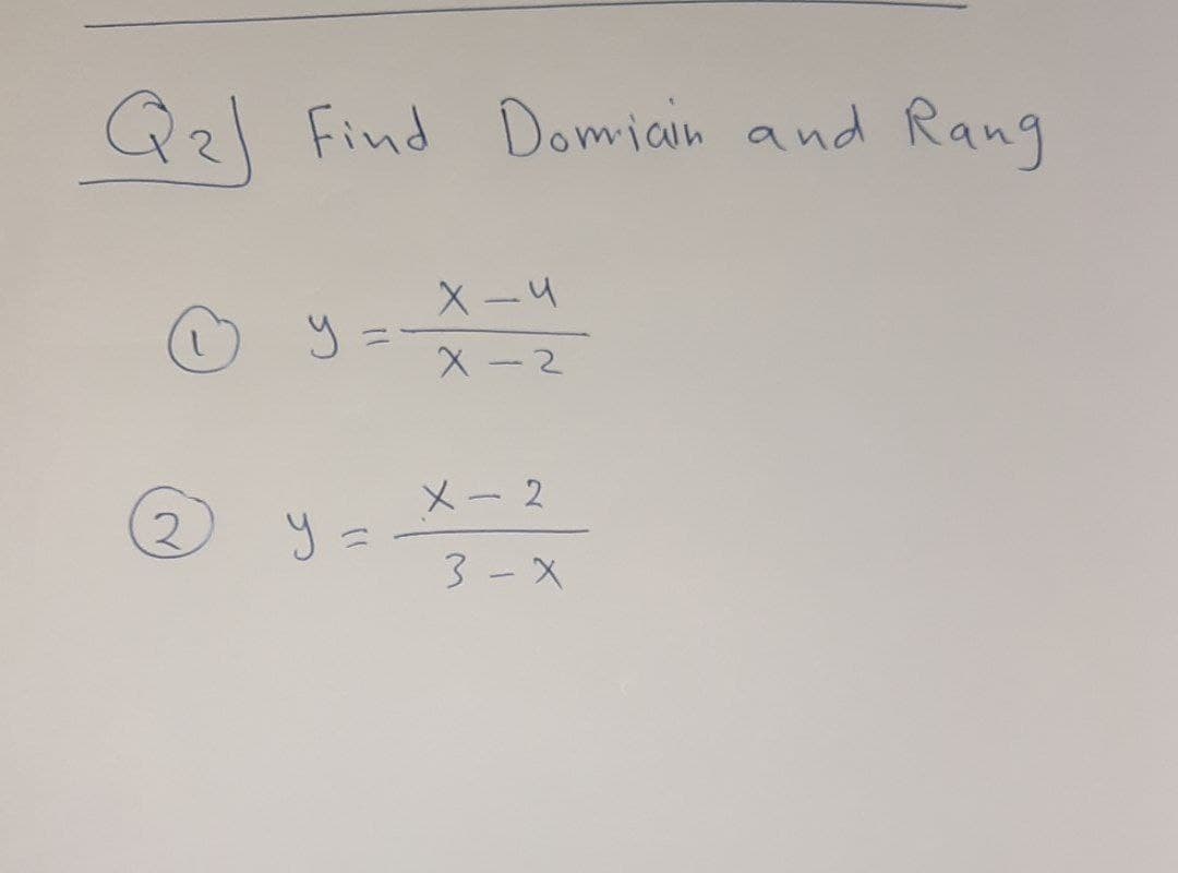 Q2 Find Domiain and Rang
%3D
X -2
メー2
y.
3-X
2.
