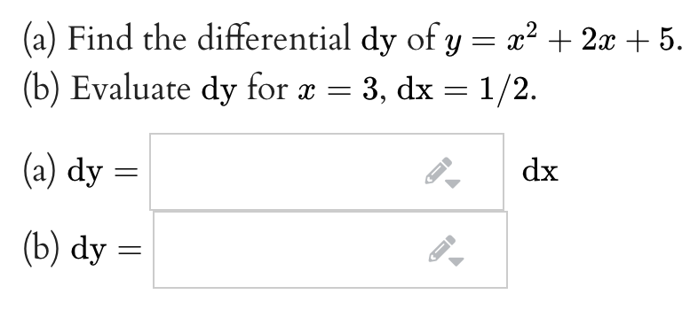 (a) Find the differential dy of y = x² + 2x + 5.
(b) Evaluate dy for a = 3, dx = 1/2.
(a) dy =
dx
(b) dy
