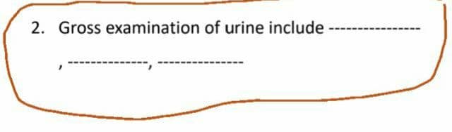 2. Gross examination of urine include
