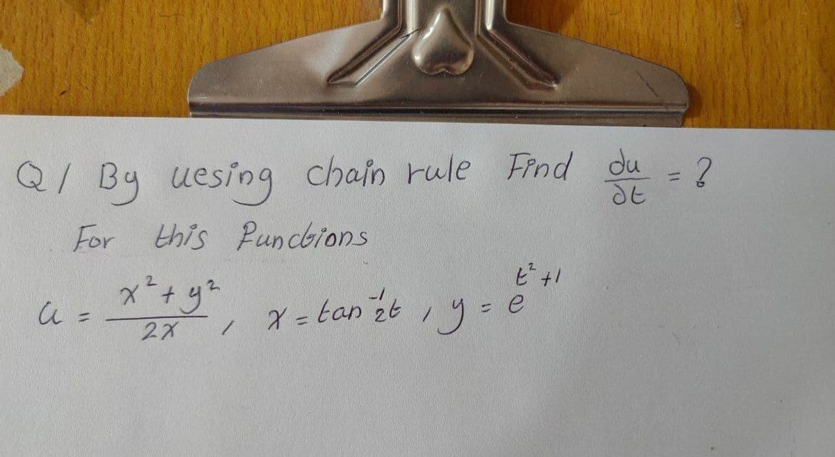 Q/ By uesing chain rule Find du
du = ?
dE
For this functions
E² +1
x² + y²
x = tan 2t , y = e
a =
2x /