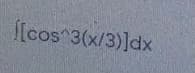 [cos 3(x/3)]dx
