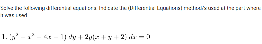 Solve the following differential equations. Indicate the (Differential Equations) method/s used at the part where
it was used.
1. (y? – x2 – 4x – 1) dy + 2y(x + y + 2) dæ = 0
-
