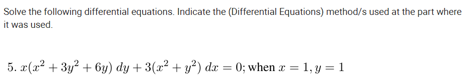 Solve the following differential equations. Indicate the (Differential Equations) method/s used at the part where
it was used.
5. 2 (л? + Зу? + бу) dy + 3(1? + у?) dx
:0; when x = 1, y = 1
