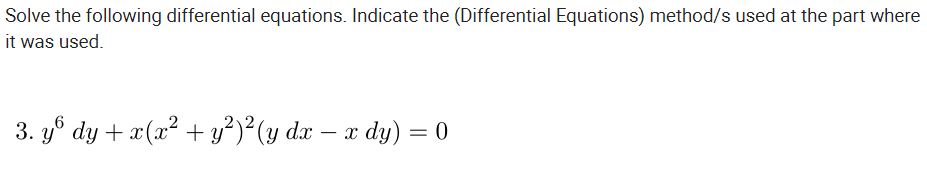 Solve the following differential equations. Indicate the (Differential Equations) method/s used at the part where
it was used.
3. yº dy + y²)² (y dx
Y
x(x +
– x dy) = 0
-
