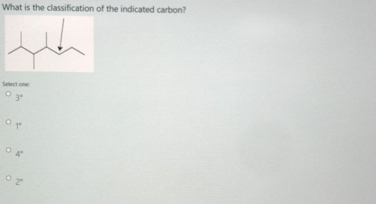 What is the classification of the indicated carbon?
Select one:
3°
O 1°
O 2°
